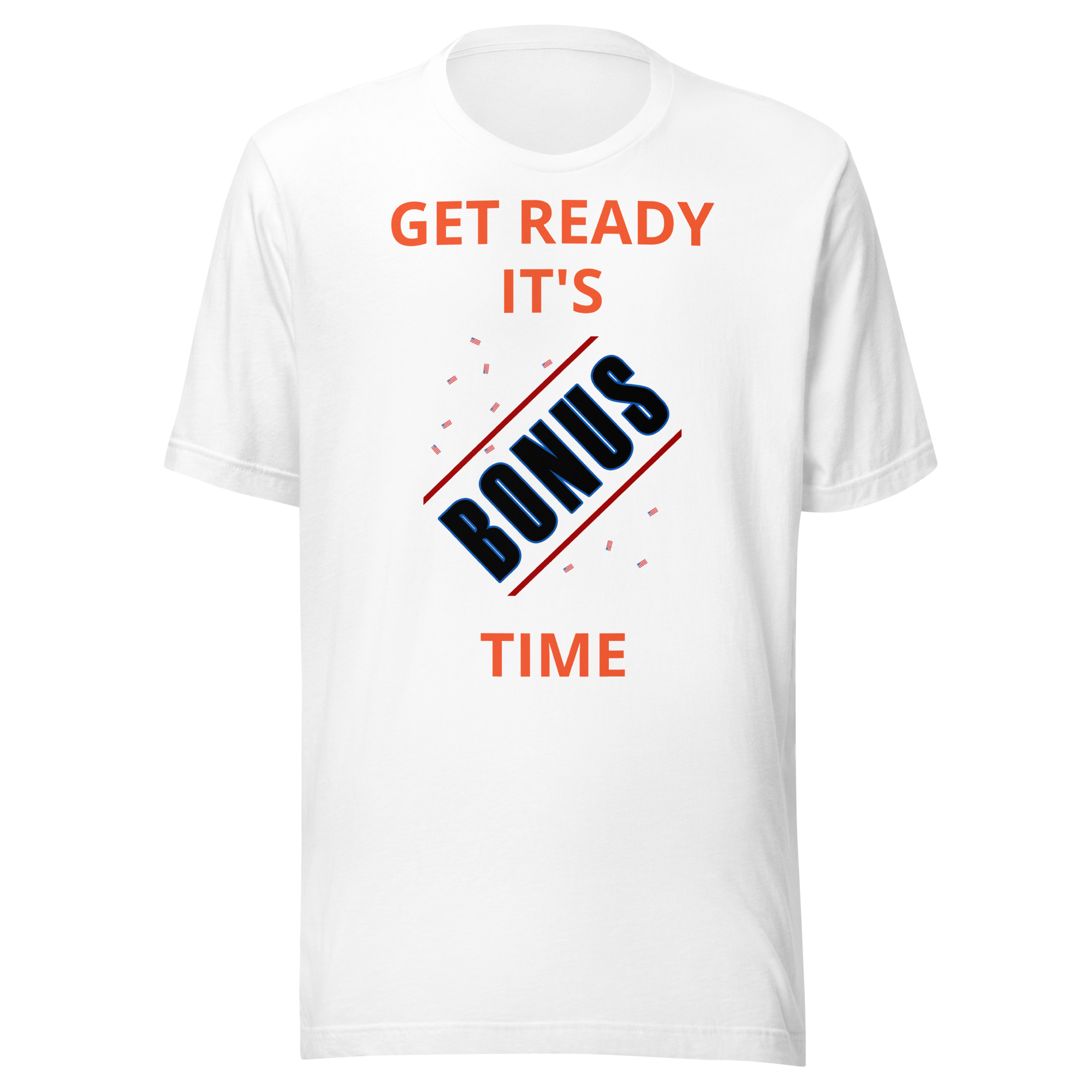 Get Ready It's Bonus Time 1 Unisex t-shirt - Image 21