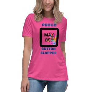 Proud button slapper Women's Relaxed T-Shirt