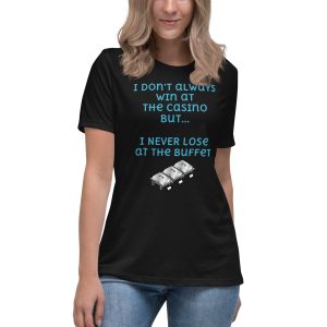 I don't always win at the casino but... Women's Relaxed T-Shirt