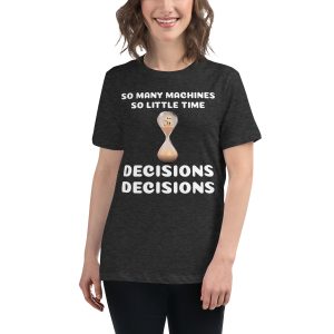 So many machines so little time Women's Relaxed T-Shirt