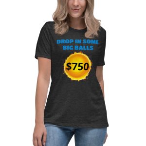 Drop in some big balls Women's Relaxed T-Shirt