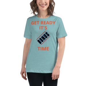 Get Ready It's Bonus Time 1 Women's Relaxed T-Shirt