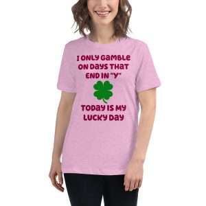 I only gamble on days that end in "Y" Women's Relaxed T-Shirt
