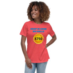 Drop in some big balls Women's Relaxed T-Shirt