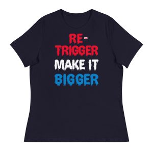 Re-trigger make it bigger Women's Relaxed T-Shirt