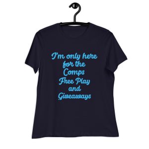 I'm only here for the Comps Women's Relaxed T-Shirt