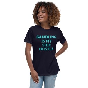Gambling is my side hustle Women's Relaxed T-Shirt