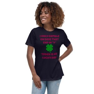 I only gamble on days that end in "Y" Women's Relaxed T-Shirt