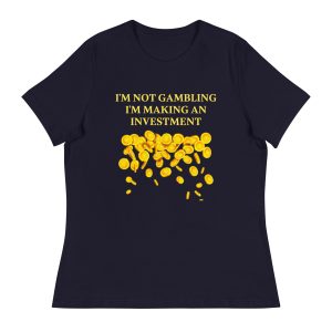 I'm not gambling I'm making an investment Women's Relaxed T-Shirt