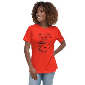 All I need is a little Royal Women's Relaxed T-Shirt